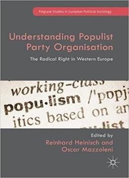 Understanding Populist Party Organisation: The Radical Right In Western Europe