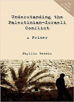 Understanding The Palestinian-Israeli Conflict: A Primer