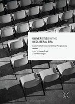Universities In The Neoliberal Era: Academic Cultures And Critical Perspectives (Palgrave Critical University Studies)