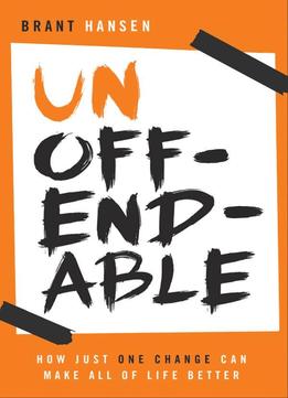 Unoffendable: How Just One Change Can Make All Of Life Better
