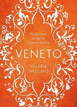 Veneto: Recipes From An Italian Country Kitchen