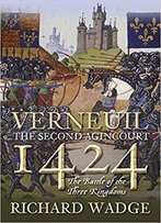 Verneuil 1424: The Second Agincourt: The Battle Of The Three Kingdoms