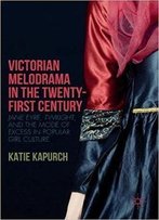 Victorian Melodrama In The Twenty-First Century