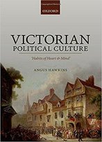 Victorian Political Culture: 'Habits Of Heart And Mind'