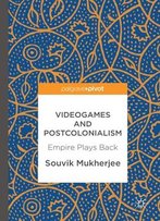 Videogames And Postcolonialism: Empire Plays Back