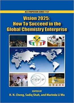 Vision 2025: How To Succeed In The Global Chemistry Enterprise
