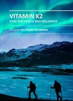 Vitamin K2: Vital For Health And Wellbeing Ed. By Jan Oxholm Gordeladze