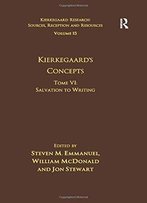 Volume 15, Tome Vi: Kierkegaard's Concepts: Salvation To Writing