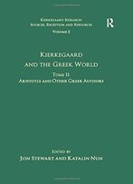 Volume 2, Tome Ii: Kierkegaard And The Greek World - Aristotle And Other Greek Authors