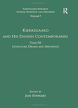 Volume 7, Tome Iii: Kierkegaard And His Danish Contemporaries - Literature, Drama And Aesthetics