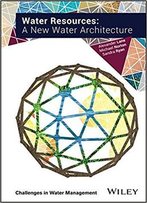 Water Resources: A New Water Architecture