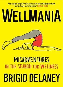 Wellmania: Misadventures In The Search For Wellness