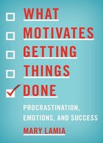 What Motivates Getting Things Done: Procrastination, Emotions, And Success