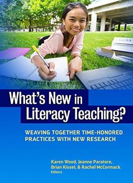What's New In Literacy Teaching?: Weaving Together Time-honored Practices With New Research
