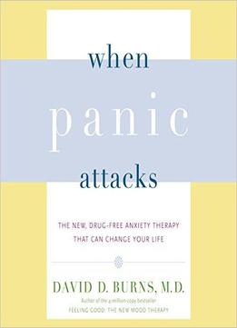 When Panic Attacks: The New, Drug-free Anxiety Therapy That Can Change Your Life [audiobook]