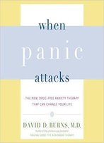 When Panic Attacks: The New, Drug-Free Anxiety Therapy That Can Change Your Life [Audiobook]