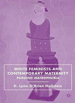 White Feminists And Contemporary Maternity: Purging Matrophobia