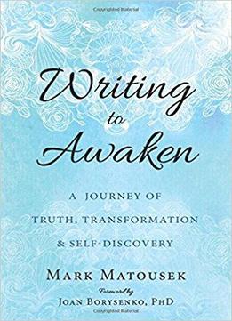 Writing To Awaken: A Journey Of Truth, Transformation, And Self-discovery