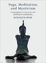 Yoga, Meditation, And Mysticism: Contemplative Universals And Meditative Landmarks