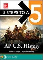 5 Steps To A 5 Ap Us History 2016 (5 Steps To A 5 On The Advanced Placement Examinations Series)