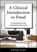 A Clinical Introduction To Freud: Techniques For Everyday Practice