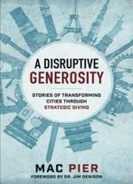 A Disruptive Generosity: Stories Of Transforming Cities Through Strategic Giving