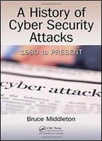 A History Of Cyber Security Attacks: 1980 To Present