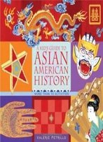 A Kid's Guide To Asian American History: More Than 70 Activities (A Kid's Guide Series)