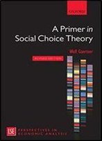 A Primer In Social Choice Theory: Revised Edition (London School Of Economics Perspectives In Economic Analysis)