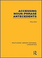 Accessing Noun-Phrase Antecedents (Rle Linguistics B: Grammar)
