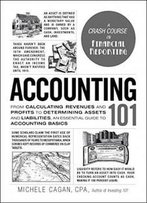 Accounting 101: From Calculating Revenues And Profits To Determining Assets And Liabilities, An Essential Guide To Accounting Basics (Adams 101)