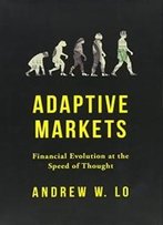 Adaptive Markets: Financial Evolution At The Speed Of Thought