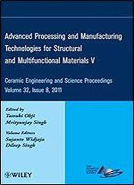 Advanced Processing And Manufacturing Technologies For Structural And Multifunctional Materials V (ceramic Engineering And Science Proceedings)