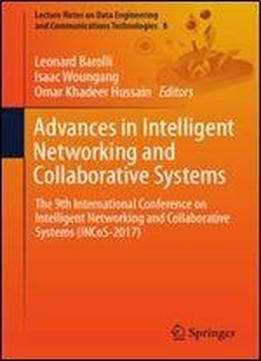 Advances In Intelligent Networking And Collaborative Systems: The 9th International Conference On Intelligent Networking And Collaborative Systems ... Engineering And Communications Technologies)