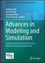 Advances In Modeling And Simulation: Seminal Research From 50 Years Of Winter Simulation Conferences (Simulation Foundations, Methods And Applications)