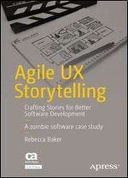 Agile Ux Storytelling: Crafting Stories For Better Software Development