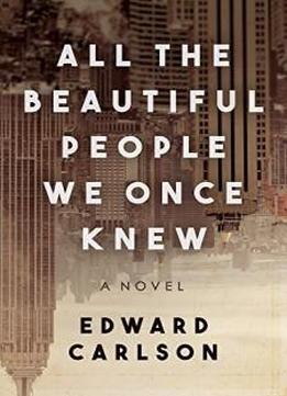 All the Beautiful People We Once Knew: A Novel