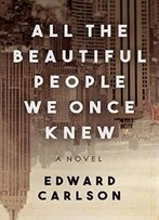 All The Beautiful People We Once Knew: A Novel