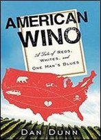 American Wino: A Tale Of Reds, Whites, And One Man's Blues