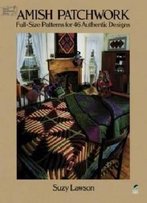 Amish Patchwork: Full-Size Patterns For 46 Authentic Designs (Dover Quilting)