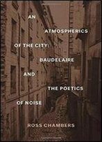 An Atmospherics Of The City: Baudelaire And The Poetics Of Noise (Verbal Arts: Studies In Poetics)