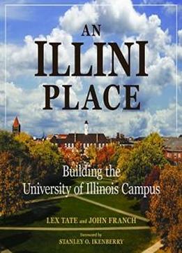 An Illini Place: Building The University Of Illinois Campus