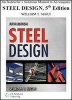 An Instructor's Solutions Manual To Accompany Steel Design 5th Edition