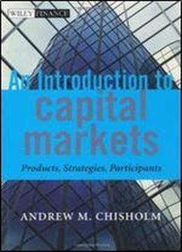 An Introduction To Capital Markets: Products, Strategies, Participants (the Wiley Finance Series)