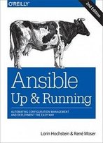 Ansible: Up And Running: Automating Configuration Management And Deployment The Easy Way