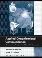 Applied Organizational Communication: Theory And Practice In A Global Environment (Routledge Communication Series)