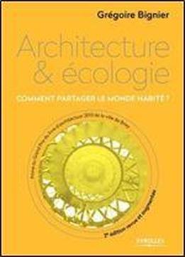 Architecture Et Ecologie : Comment Partager Le Monde Habite ?