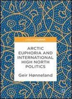 Arctic Euphoria And International High North Politics