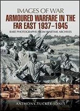 Armoured Warfare In The Far East 1937 - 1945 (images Of War)