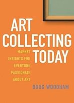 Art Collecting Today: Market Insights For Everyone Passionate About Art